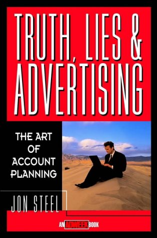 Truth, Lies, and Advertising: The Art of Account Planning (Adweek Magazine Series)