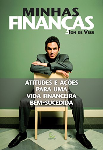 Minhas finanças: Atitudes e ações para uma vida financeira bem-sucedida (Portuguese Edition)