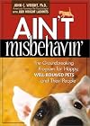 Ain't Misbehavin (The Groundbreaking Program for Happy Well-Behaved Pets & Their People)