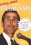 Still More Bushisms