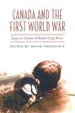 Canada and the First World War: Essays in Honour of Robert Craig Brown