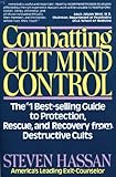 Combatting Cult Mind Control: The #1 Best-selling Guide to Protection, Rescue, and Recovery from Destructive Cults