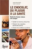 Le chocolat, du plaisir � la sant� : De la f�ve au chocolat, tous les bienfaits du cacao
