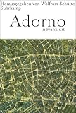 Adorno in Frankfurt: Ein Kaleidoskop aus Texten und Bildern - Wolfram Sch&uuml;tte