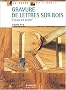 Gravure de lettres sur bois : Creux et relief