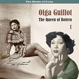 Olga Guillot The Music of Cuba - The Queen of Bolero, Volume 1