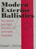 Modern Exterior Ballistics: The Launch and Flight Dynamics of Symmetric Projectiles