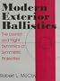 Modern Exterior Ballistics: The Launch and Flight Dynamics of Symmetric Projectiles