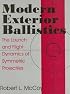 Modern Exterior Ballistics: The Launch and Flight Dynamics of Symmetric Projectiles
