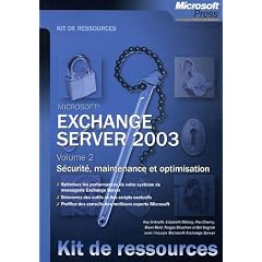 Exchange Server 2003 : Volume 2, S�curit�, maintenance et optimisation