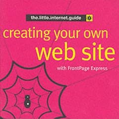 Creating Your Own Web Site (the.little.internet.guides)