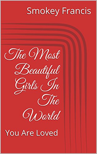 The Most Beautiful Girls In The World: You Are Loved