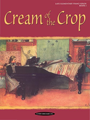 Cream of the Crop, Book 1: For Late Elementary Piano