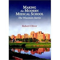 Making the Modern Medical School: The Wisconsin Stories