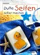 Dufte Seifen selber machen