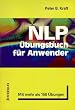NLP-�bungsbuch f�r Anwender: NLP aus der Praxis f�r die Praxis. Mit mehr als 150 �bungen