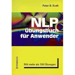 NLP-�bungsbuch f�r Anwender: NLP aus der Praxis f�r die Praxis. Mit mehr als 150 �bungen