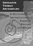 Geiriadur termau archaeoleg = A dictionary of archaeological terms in English and Welsh