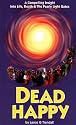Dead Happy: A Compelling Insight into Life, Death and the Pearly Light Gates