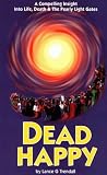 Dead Happy: A Compelling Insight into Life, Death and the Pearly Light Gates