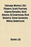 Chicago Wolves (Ihl) Players: Scott Pearson, Evgeny Davydov, Gord Dineen, Ed Courtenay, Rick Dipietro, Steve Larouche, Niklas Andersson-