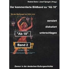 "Der kommentierte Bildband zu "Ab 18" - zensiert, diskutiert, unterschlagen. Zensur in der deutschen Kulturgeschichte: Zensur in der deutschen Kulturgeschichte. Der kommentierte Bildband: BD 2