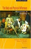 The Body and Physical Difference: Discourses of Disability (The Body in Theory: Histories of Cultural Materialism)
