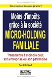 Moins d impôts grâce à la société micro-holding familiale : Transmettre à moindre coût son entreprise ou son patrimoine