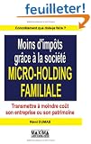 Moins d'imp�ts gr�ce � la soci�t� micro-holding familiale : Transmettre � moindre co�t son entreprise ou son patrimoine