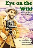 Eye on the Wild: A Story About Ansel Adams