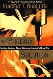 The Phoenix Solution : Getting Serious About Winning America's Drug War