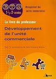 D�veloppement de l'unit� commerciale BTS Management des unit�s commerciales 1e et 2e ann�es : Livre du professeur