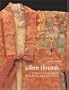 Silken Threads: A History of Embroidery in China, Korea, Japan, and Vietnam