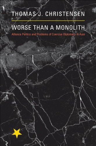 Worse Than a Monolith: Alliance Politics and Problems of Coercive Diplomacy in Asia (Princeton Studies in International History and Politics)