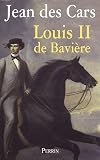 Louis II de Bavière : Ou le roi foudroyé