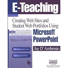 E-Teaching: Creating Web Sites and Student Web Portfolios Using Microsoft Powerpoint