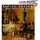 Click here to buy Living Shrines: Home Altars of New Mexico by  Marie Romero Cash, Siegfried Halus, and Lucy R. Lippard.