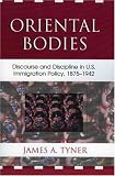 Oriental Bodies: Discourse and Discipline in U.S. Immigration Policy, 1875-1942