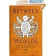 Between Worlds: Dybbuks, Exorcists, and Early Modern Judaism (Jewish Culture and Contexts) by J. H. Chajes