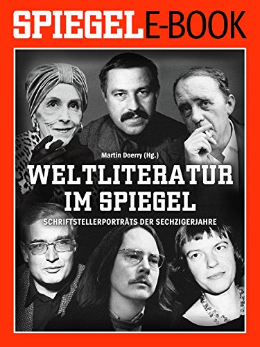 Weltliteratur im SPIEGEL - Band 2: Schriftstellerporträts der Sechzigerjahre: Ein SPIEGEL E-Book (German Edition)