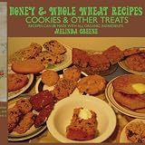 Honey and Whole Wheat Recipes: Cookies and Other Treats