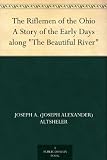 The Riflemen of the Ohio A Story of the Early Days along "The Beautiful River"