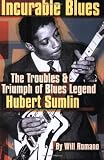 Incurable Blues: The Troubles and Triumph of Blues Legend Hubert Sumlin (Book)