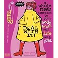 Deal with It!  A Whole New Approach to Your Body, Brain, and Life as a gURL