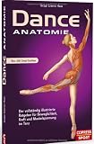 Dance Anatomie: Illustrierter Ratgeber f&uuml;r Beweglichkeit, Kraft und Muskelspannung im Tanz - Jacqui G. Haas