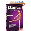 Dance Anatomie: Illustrierter Ratgeber f�r Beweglichkeit, Kraft und Muskelspannung im Tanz