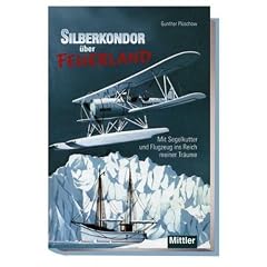 Silberkondor �ber Feuerland: Mit Segelkutter und Flugzeug ins Reich meiner Tr�ume