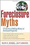 Foreclosure myths : 77 secrets to making money on distressed properties