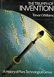 The triumph of invention : a history of man's technological genius