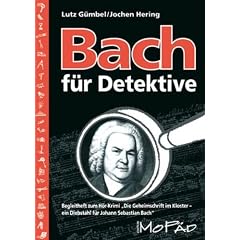 Bach f�r Detektive: Begleitheft zum H�r-Krimi "Die Geheimschrift im Kloster - ein Diebstahl f�r Johann Sebastian Bach"